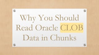 Why You Should Read Oracle CLOB Data in Chunks