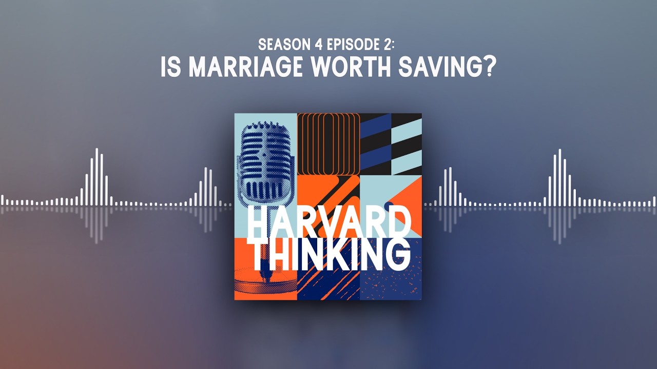 Harvard Thinking: Is marriage worth saving?