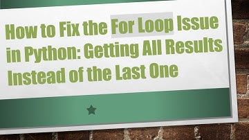 How to Fix the For Loop Issue in Python: Getting All Results Instead of the Last One
