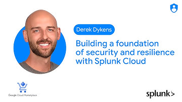Building a Foundation of Security and Resilience with Splunk Cloud