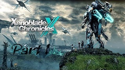 Xenoblade Chronicles X English Playthrough with Chaos part 1: The Earth Destroyed