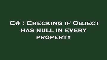 C# : Checking if Object has null in every property