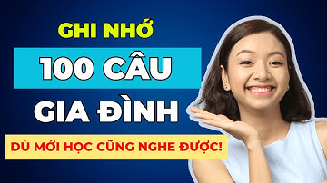 [Tổng Hợp] 100 câu Luyện Nghe Tiếng Anh Chủ Đề Gia Đình CHẬM RÃI phải THUỘC LÒNG để tăng phản xạ