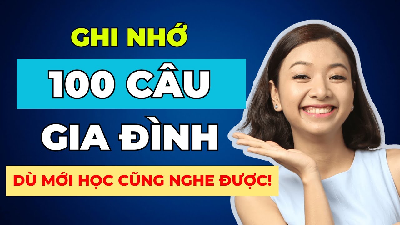 [Tổng Hợp] 100 câu Luyện Nghe Tiếng Anh Chủ Đề Gia Đình CHẬM RÃI phải THUỘC LÒNG để tăng phản xạ