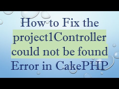 How to Fix the project1Controller could not be found Error in CakePHP