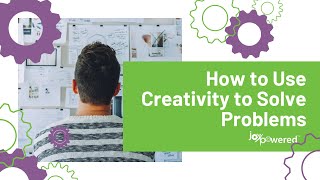 How to Use Creativity to Solve Problems