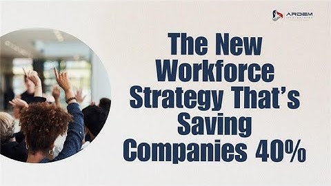 How Companies Are Saving With A New Workforce Strategy | ARDEM Incorporated