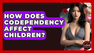 How Does Codependency Affect Children? - The Love Workshop