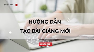 Hướng Dẫn Tạo Bài Giảng eLearning Mới