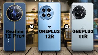 Realme 12 Pro Plus vs ONEPLUS 12R vs ONEPLUS 11R || Full Comparison