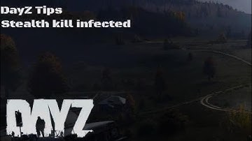DayZ Tips - Stealth Kill Infected