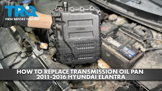 How to Replace Transmission Oil Pan 2011-2016 Hyundai Elantra