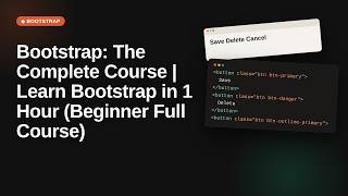 Bootstrap: The Complete Course | Learn Bootstrap in 1 Hour (Beginner Full Course)