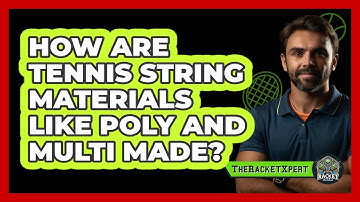 How Are Tennis String Materials Like Poly And Multi Made? - The Racket Xpert