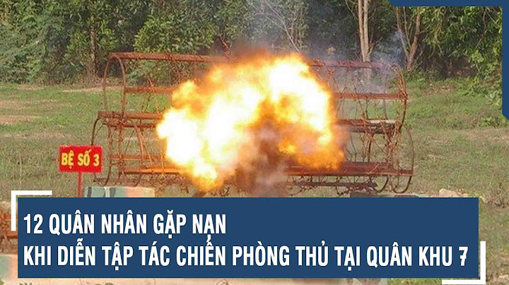 12 quân nhân gặp nạn khi diễn tập tác chiến phòng thủ tại Quân khu 7 | VTs