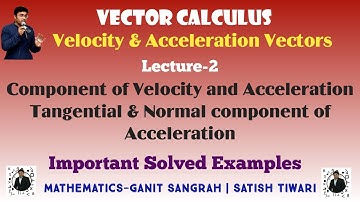 Velocity Vector and Acceleration vector | Tangential & Normal Component | Vector calculus |Lecture-1