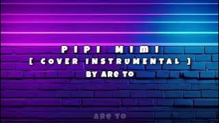 Pipi Mimi [ Cover Instrumental ] By Are To