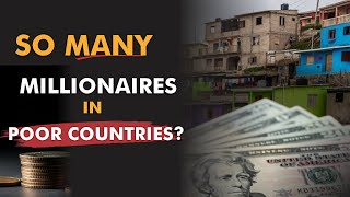 Why Poor Countries Create So Many Millionaires