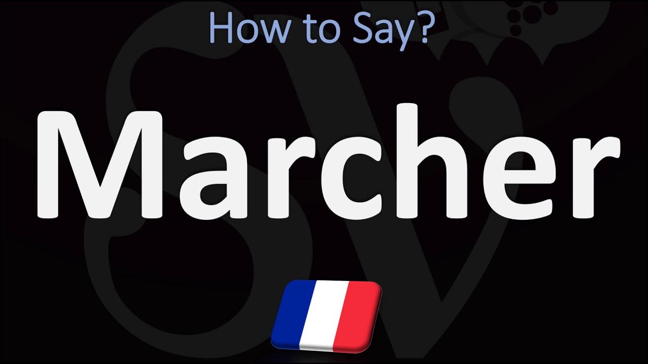 How to Say ‘To WALK’ in French? How to Pronounce Marcher? YouTube