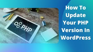 How To Update Your PHP Version In WordPress