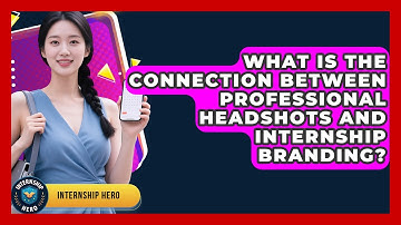 What Is The Connection Between Professional Headshots And Internship Branding? - Internship Hero