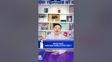 NÂNG NGỰC SIZE BAO NHIÊU LÀ ĐỦ, PHÙ HỢP?