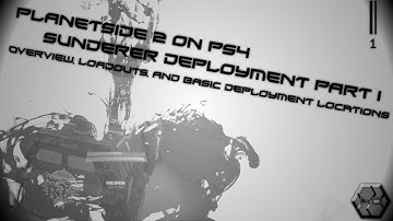 Planetside 2 On PS4: Sunderer Deployment Part I - Overview, Loadout, And Basic Deployment Locations