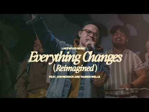 Everything Changes (Reimagined) ft. @jonreddickmusic & @taurenwellsmusic  | Lakewood Music