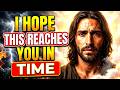 God Says: "THIS NEEDS TO REACH YOU IN TIME!" God Message Today~ Gods Message Now