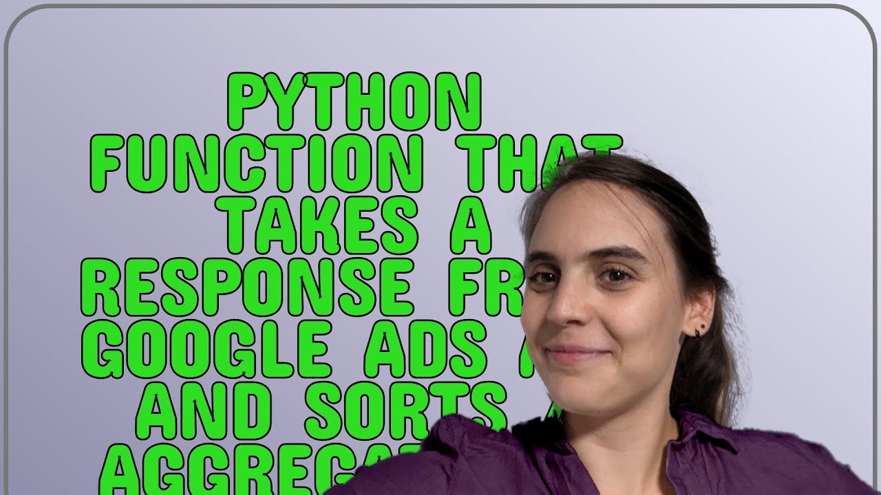 Codereview: Python function that takes a response from Google Ads API ...