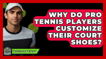 Why Do Pro Tennis Players Customize Their Court Shoes? - The Racket Xpert