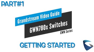 Video Guide - Getting Started with GWN780x Switches - Part1