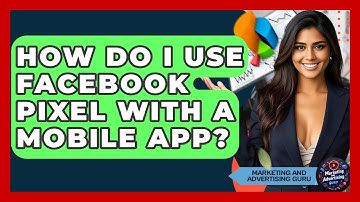 How Do I Use Facebook Pixel With A Mobile App? - Marketing and Advertising Guru