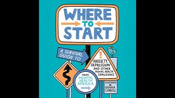 Where to Start: A Survival Guide to Anxiety, Depression, and Other Mental Health Challenges