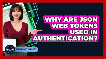 Why Are JSON Web Tokens Used In Authentication?