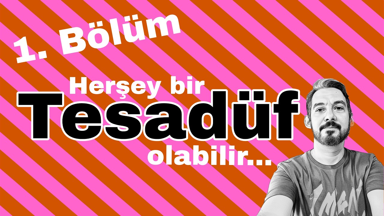 1. Bölüm - Herşey Bir Tesadüf Olabilir