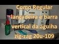 Como Regular Lançadeira da 20U 109 Zig Zag e Barra Vestical da Agulha