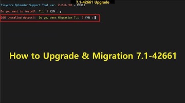 How to Upgrade & Migration 7.1-42661 (feat. Tinycore Redpill Support Tool)