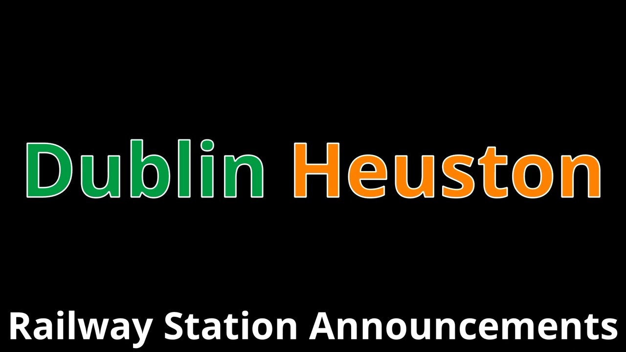 Dublin Heuston Railway Station Announcements
