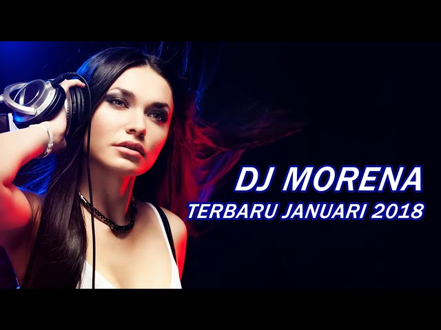 DJ MORENA TERBARU JANUARI 2018 class=