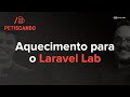Petiscando | Aquecimento para o Laravel Lab – A Arquitetura por Trás do Projeto