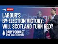Daily Podcast: Labour by-election success in Scotland - a sign of things to come?