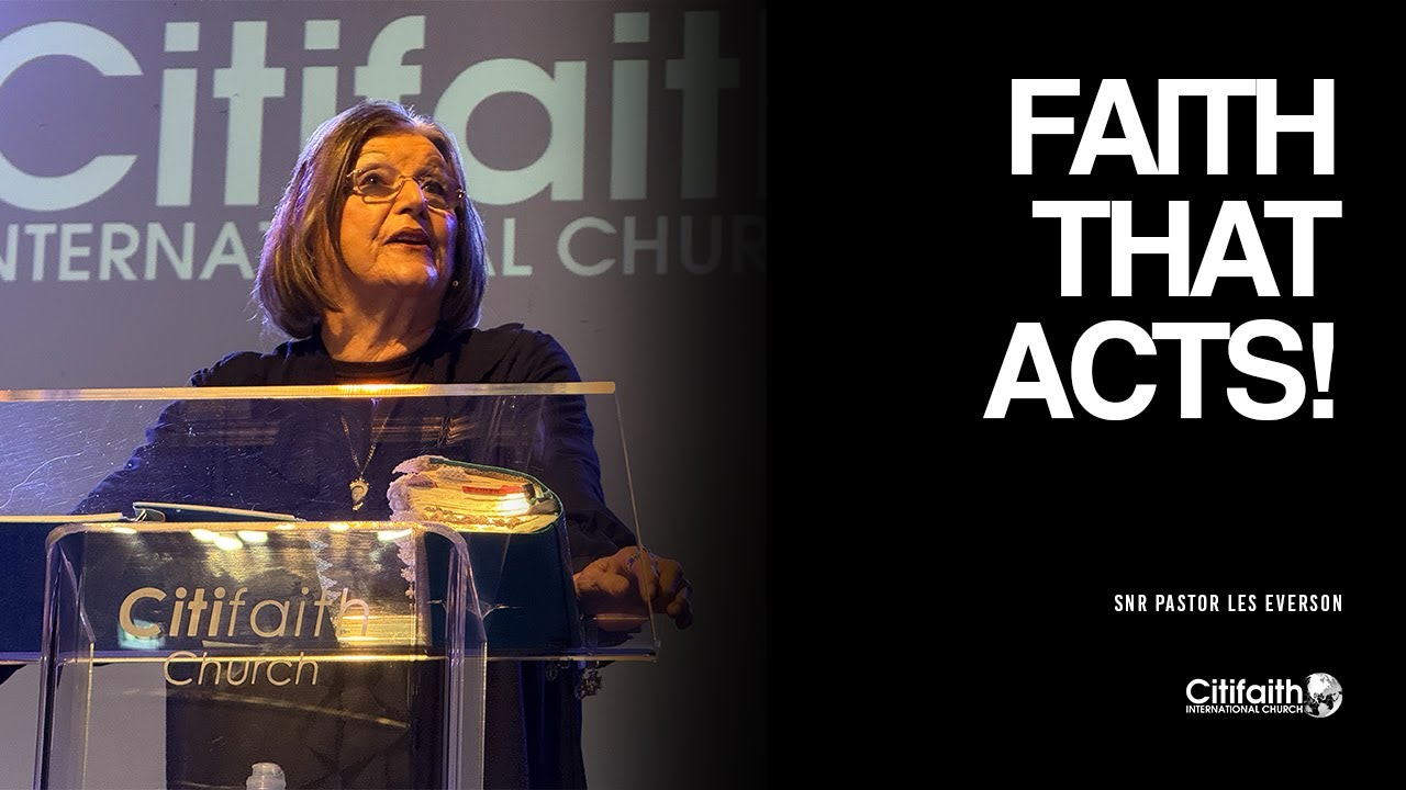 "Faith That Acts!" - SNR Ps Les Everson - 03.05.26