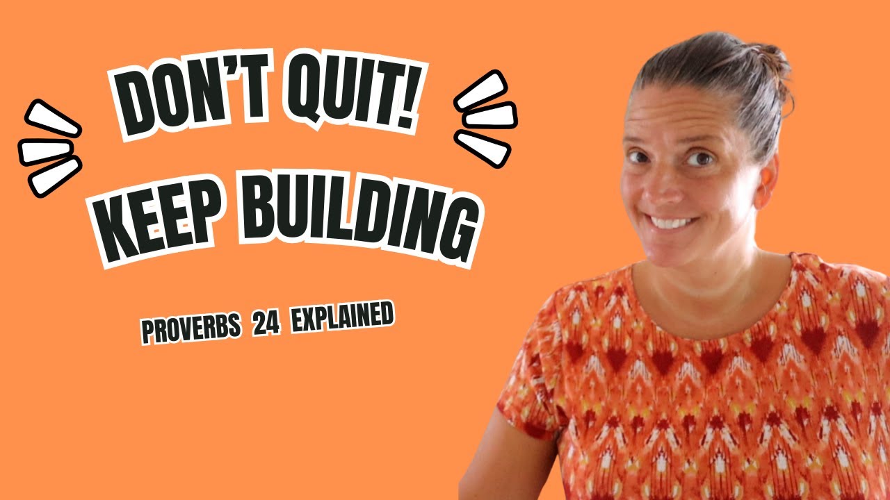 don-t-quit-keep-building-proverbs-24-explained-youtube