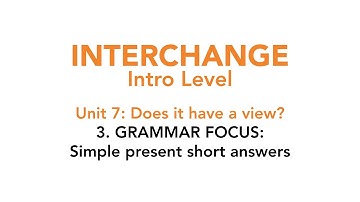 Interchange Intro - Unit 7: 3. GRAMMAR FOCUS: Simple present short answers