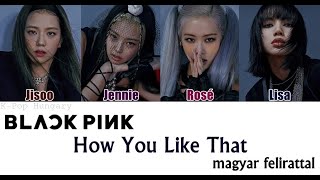 BLACKPINK - How You Like That Magyar Felirattal/HUN Sub.