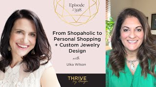 EP398: From Shopaholic to Personal Shopping + Custom Jewelry Design with Ulka Wilson