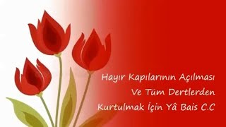Hayır Kapılarının Açılması Ve Tüm Dertlerden Kurtulmak İçin Yâ Bais C C
