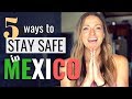 How to stay safe in Mexico!