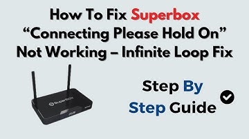How To Fix Superbox “Connecting Please Hold On” Not Working – Infinite Loop Fix